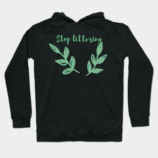 Stop Littering / Go Green, Environmentally Friendly, Eco Friendly, Zero Waste, Save the Planet Hoodie